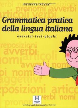 Grammatica pratica della lingua italiana: Esercizi - test - giochi