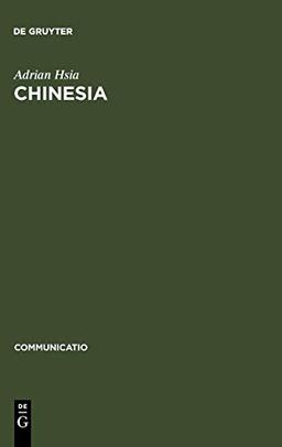 Chinesia: The European Construction of China in the Literature of the 17th and 18th Centuries (Communicatio, Band 16)