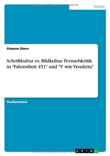 Schriftkultur vs. Bildkultur. Fernsehkritik in "Fahrenheit 451" und "V wie Vendetta"