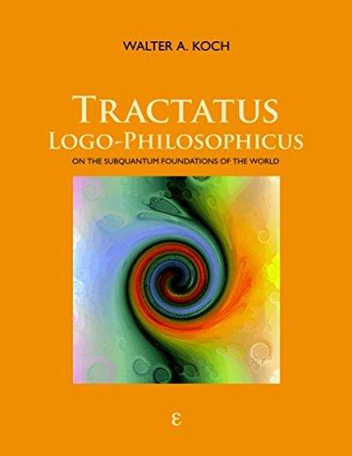 TRACTATUS LOGO-PHILOSOPHICUS: On the Subquantum Foundations of the World