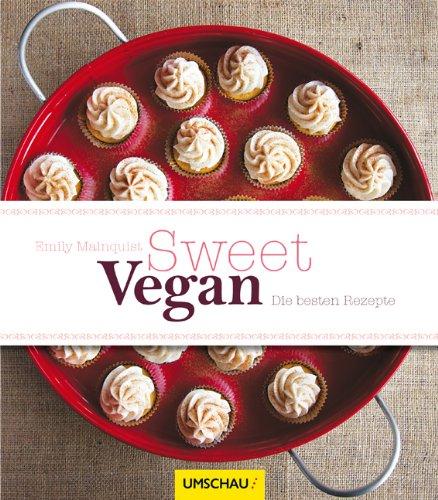 Sweet Vegan. Die besten Rezepte