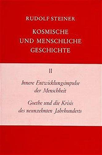 Kosmische und menschliche Geschichte, 7 Bde., Bd.2, Innere Entwicklungsimpulse der Menschheit, Goethe und die Krisis des neunzehnten Jahrhunderts (Rudolf Steiner Gesamtausgabe)