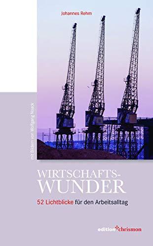 Wirtschaftswunder: 52 Lichtblicke für den Arbeitsalltag