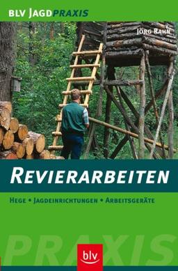 Revierarbeiten: Hege - Jagdeinrichtungen - Arbeitsgeräte