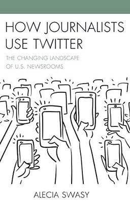 How Journalists Use Twitter: The Changing Landscape of U.S. Newsrooms