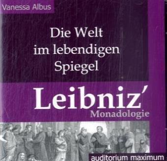 Die Welt im lebendigen Spiegel. Leibniz' Monadologie