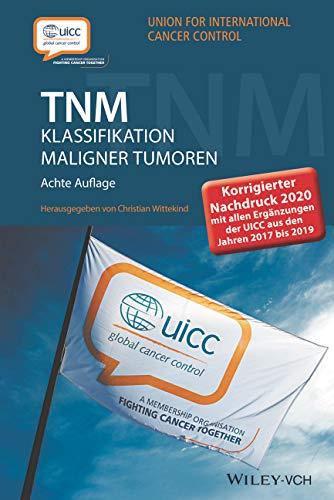 TNM Klassifikation maligner Tumoren: Korrigierter Nachdruck 2020 mit allen Ergänzungen der UICC aus den Jahren 2017 b is 2019