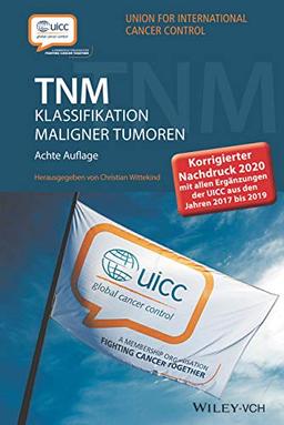 TNM Klassifikation maligner Tumoren: Korrigierter Nachdruck 2020 mit allen Ergänzungen der UICC aus den Jahren 2017 b is 2019