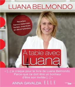 A table avec Luana : recettes franco-italiennes, faciles, inventives et décomplexées