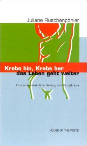 Krebs hin, Krebs her - das Leben geht weiter!: Eine unspektakuläre Heilung von Brustkrebs