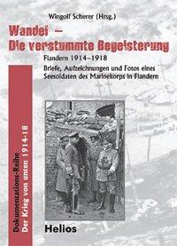 Wandel - Die verstummte Begeisterung. Flandern 1914-1918: Briefe Aufzeichnungen und Fotos eines Seesoldaten des Marinekorps in Flandern