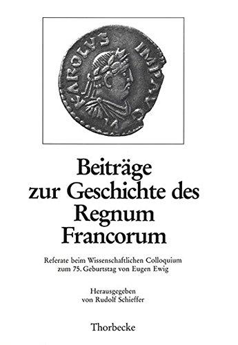 Beiträge zur Geschichte des Regnum Francorum. Referate beim Wissenschaftlichen Colloquium zum 75. Geburtstag von Eugen Ewig am 28. Mai 1988 (Francia, Beihefte 22) (Beihefte der Francia, Band 22)