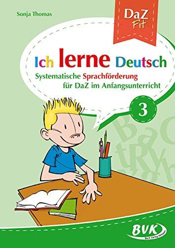 Ich lerne Deutsch Band 3: Systematische Sprachförderung für DaZ im Anfangsunterricht