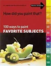 How Did You Paint That?: 100 Ways to Paint Favorite Subjects