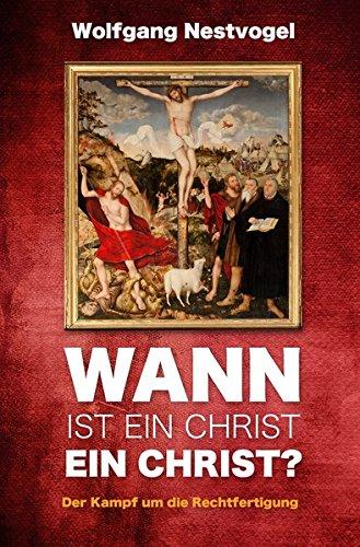 Wann ist ein Christ ein Christ?: Der Kampf um die Rechtfertigung