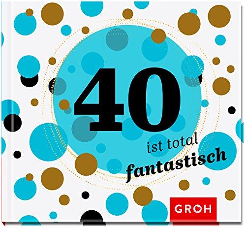 40 ist total fantastisch (Runde Geburtstage 2017)