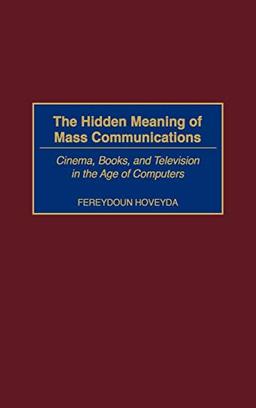 The Hidden Meaning of Mass Communications: Cinema, Books, and Television in the Age of Computers