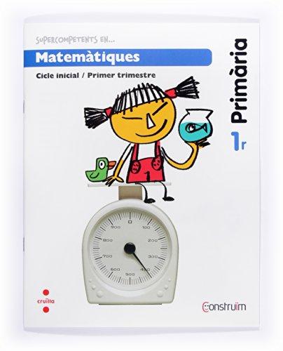 Construïm, Supercompetents en..., matemàtiques, 1 Educació Primària. 1 trimestre. Quadern