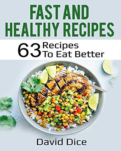 Fast and Healthy Recipes: 63 Recipes to Eat Better