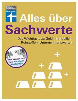 Alles über Sachwerte: Das Wichtigste zu Gold, Immobilien, Rohstoffen, Unternehmenswerten