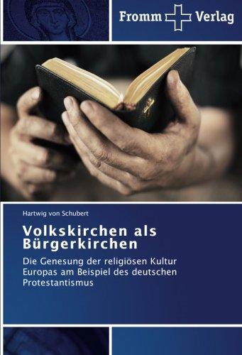 Volkskirchen als Bürgerkirchen: Die Genesung der religiösen Kultur Europas am Beispiel des deutschen Protestantismus