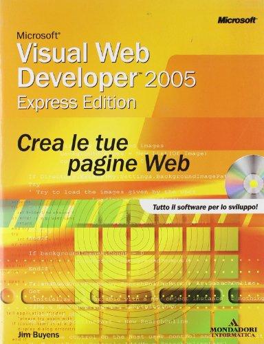 Microsoft Visual Web Developer 2005 Express. Crea le tue pagine Web. Con CD-ROM.