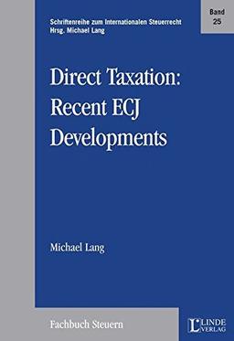 Direct Taxation: Recent ECJ Developments (Schriftenreihe zum Internationalen Steuerrecht)