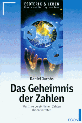 Das Geheimnis der Zahlen. Was Ihre persönlichen Zahlen Ihnen verraten.