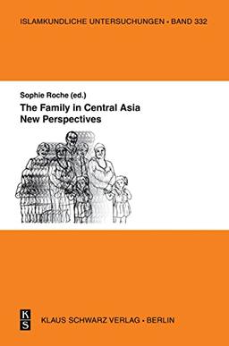 The Family in Central Asia: New Perspectives (Islamkundliche Untersuchungen, 332)