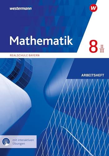 Mathematik 8. Arbeitsheft WPF II/III mit interaktiven Lösungen. Realschulen. Bayern: Ausgabe 2016