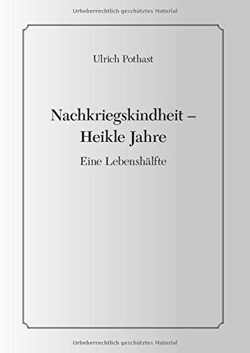 Nachkriegskindheit - Heikle Jahre: Eine Lebenshälfte