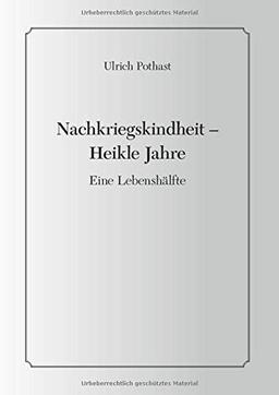 Nachkriegskindheit - Heikle Jahre: Eine Lebenshälfte