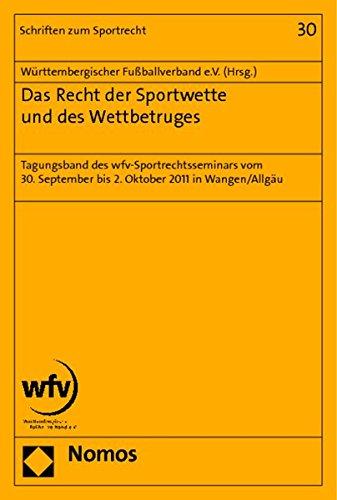 Das Recht der Sportwette und des Wettbetruges: Tagungsband des wfv-Sportrechtsseminars vom 30. September bis 2. Oktober 2011 in Wangen/Allgäu