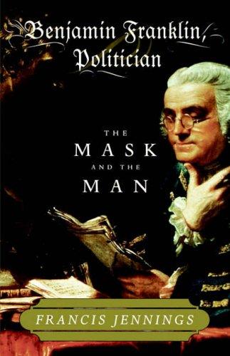 Benjamin Franklin, Politician: The Mask and the Man