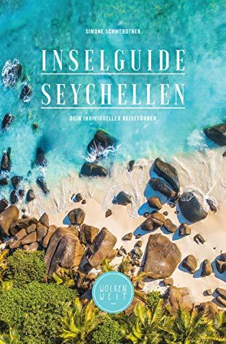 Inselguide Seychellen: Seychellen Reiseführer (Inselhopping planen, Insidertipps, 250+ Lieblingsorte, Ausflüge, Naturschutz und mehr, 2019)