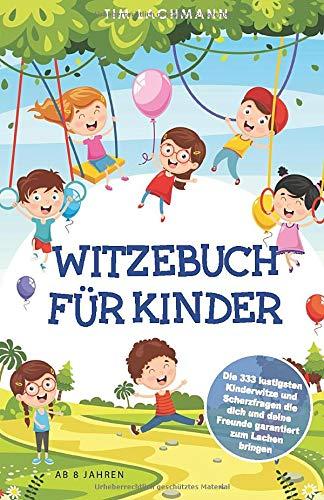 Witzebuch für Kinder: Die 333 lustigsten Kinderwitze und Scherzfragen die dich und deine Freunde garantiert zum Lachen bringen