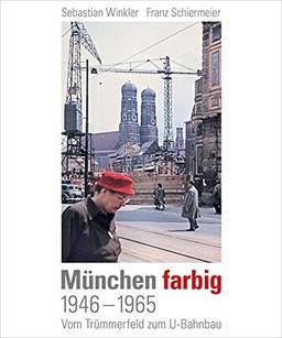 München farbig: 1946–1965, Vom Trümmerfeld zum U-Bahnbau