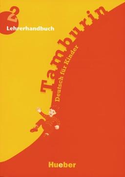 Tamburin 2: Lehrplanübersicht, Unterrichtspraktische Hinweise, Transkription der Hörtexte und Übungen zur Aussprache.Deutsch als Fremdsprache / Lehrerhandbuch: Deutsch für Kinder: Lehrerhandbuch O