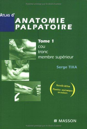 Atlas d'anatomie palpatoire. Vol. 1. Cou, tronc, membre supérieur : investigation manuelle de surface