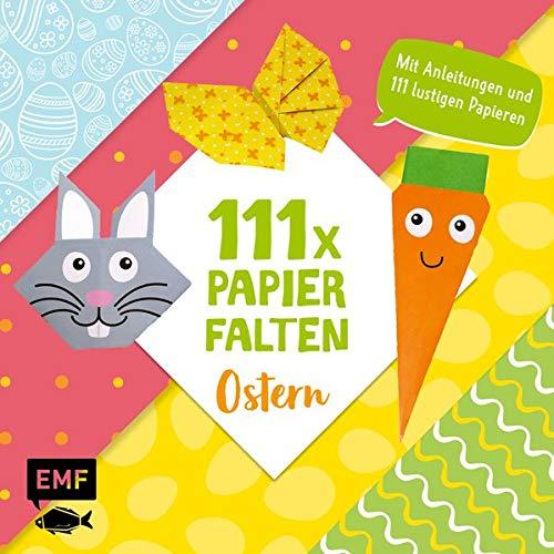 111 x Papierfalten – Ostern: Bastelblock mit Anleitungen und 111 lustigen Papieren zum Sofort-Loslegen – Für Kinder ab 5 Jahren