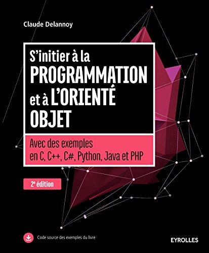 S'initier à la programmation et à l'orienté objet : avec des exemples en C, C++, C#, Python, Java et PHP