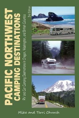 Pacific Northwest Camping Destinations: RV and Car Camping Destinations in Oregon, Washington, and British Columbia (Pacific Northwest Camping Destinations: RV & Car Camping Destination)