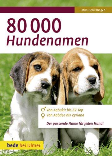 80 000 Hundenamen: Von Aabukir bis ZZ Top. Von Aabdea bis Zyriana. Der passende Namen für jeden Hund