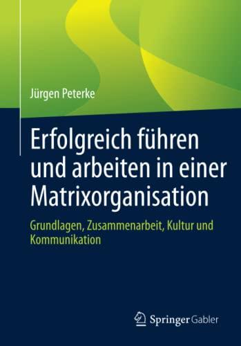 Erfolgreich führen und arbeiten in einer Matrixorganisation: Grundlagen, Zusammenarbeit, Kultur und Kommunikation