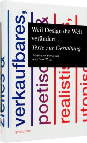 Weil Design die Welt verändert ...: Texte zur Gestaltung