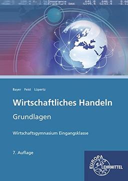 Wirtschaftliches Handeln Grundlagen: Wirtschaftsgymnasium Eingangsklasse