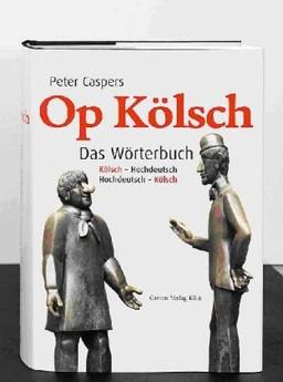 Op Kölsch. Das Wörterbuch Kölsch - Hochdeutsch / Hochdeutsch - Kölsch