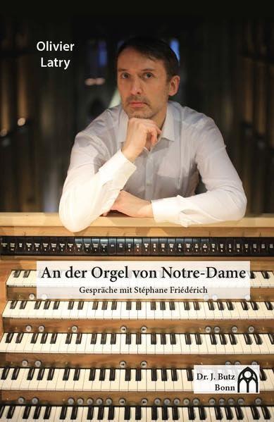 An der Orgel von Notre-Dame: Gespräche mit Stéphane Friédérich