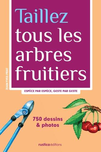 Taillez tous les arbres fruitiers : espèce par espèce, geste par geste