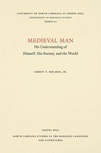 Medieval Man: His Understanding of Himself, His Society, and the World (NORTH CAROLINA STUDIES IN THE ROMANCE LANGUAGES AND LITERATURES)